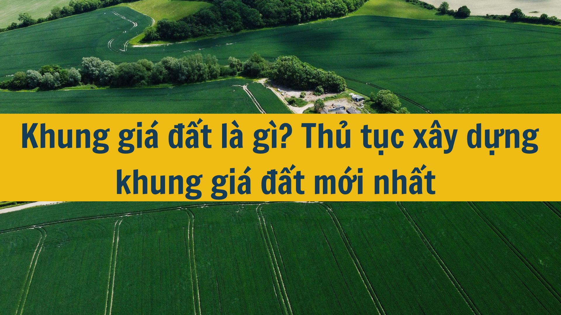Khung giá đất là gì? Thủ tục xây dựng khung giá đất mới nhất 2025?