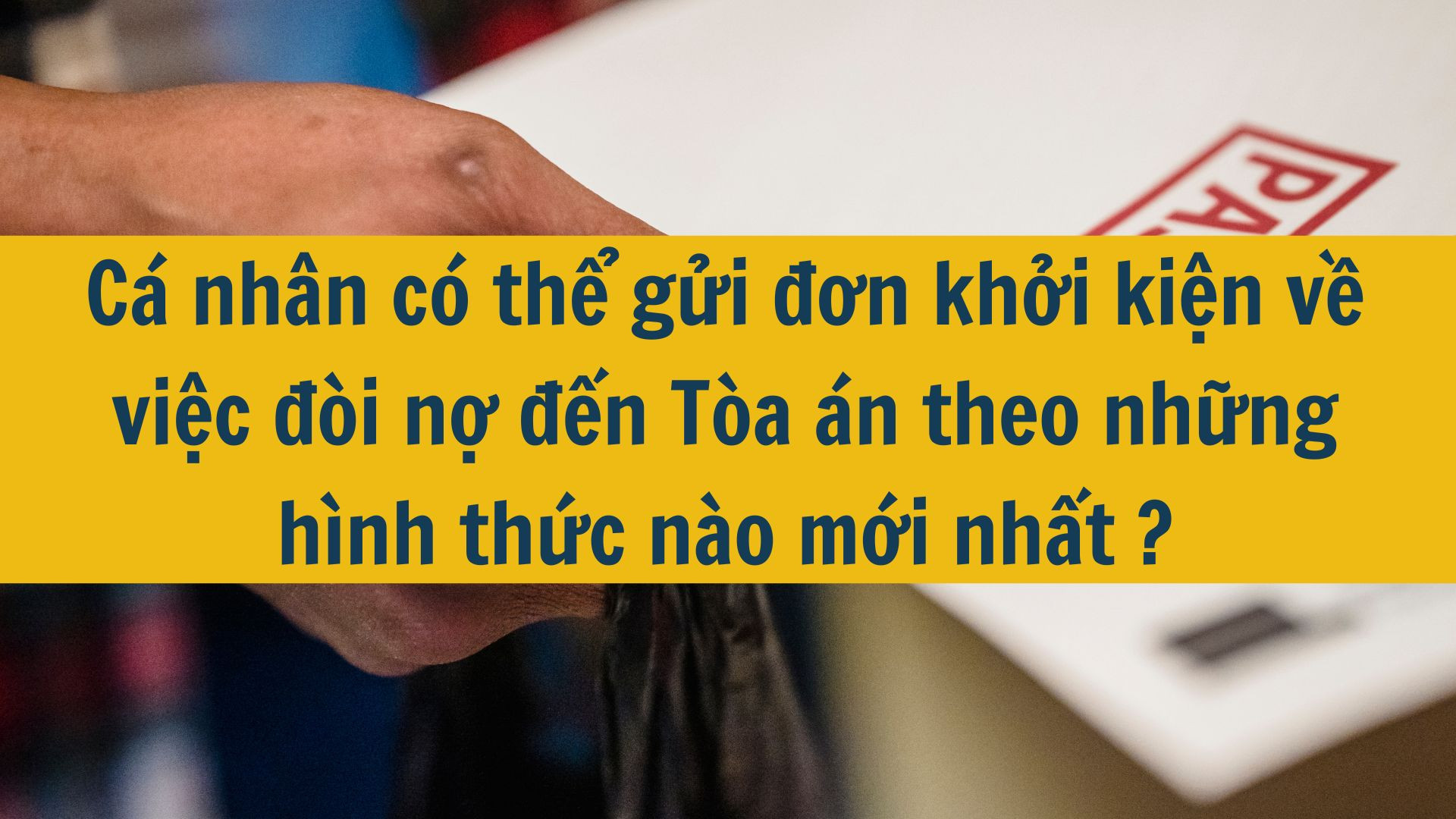 Cá nhân có thể gửi đơn khởi kiện về việc đòi nợ đến Tòa án theo những hình thức nào mới nhất 2025?