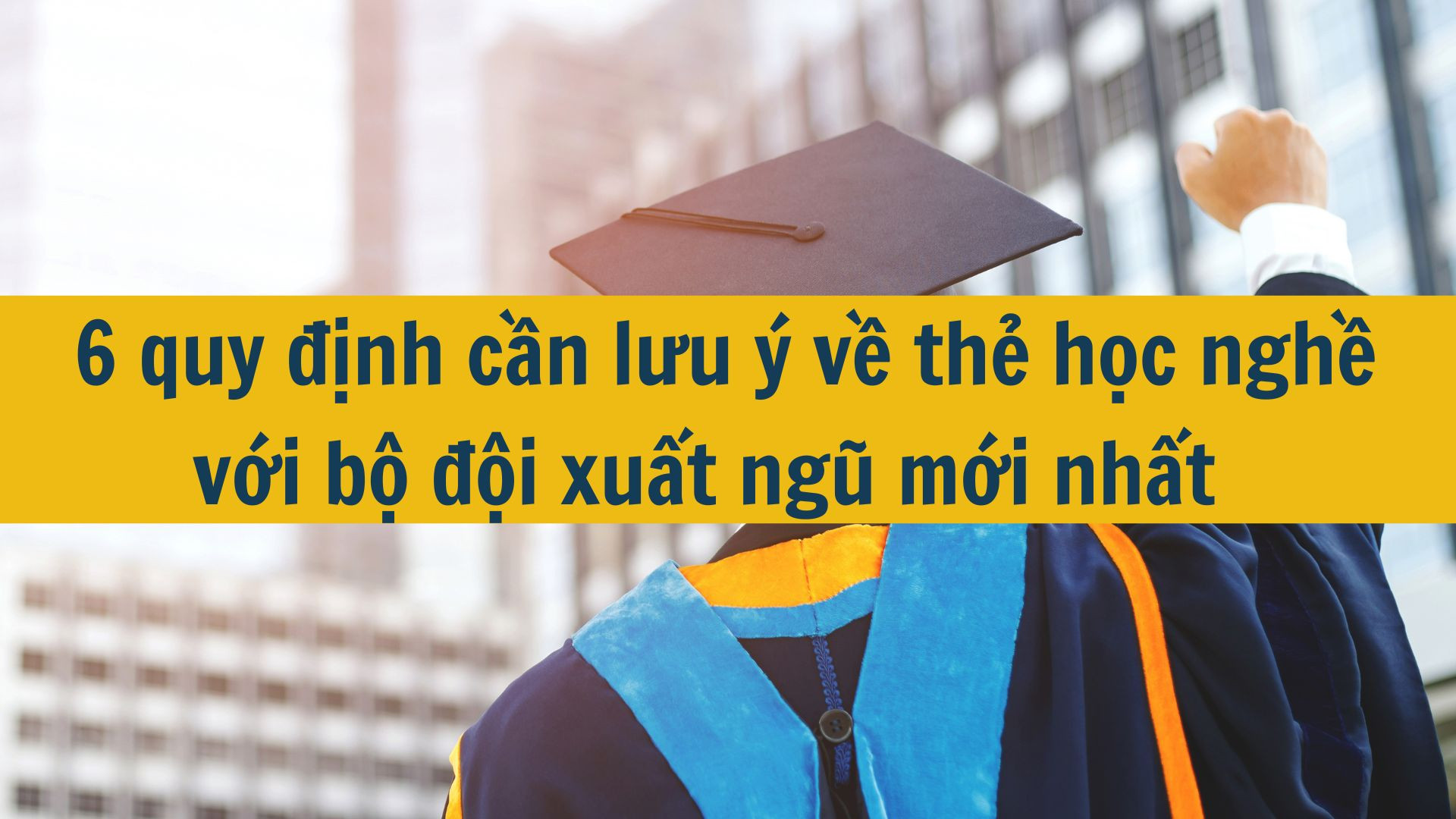 6 quy định cần lưu ý về thẻ học nghề với bộ đội xuất ngũ mới nhất 2025