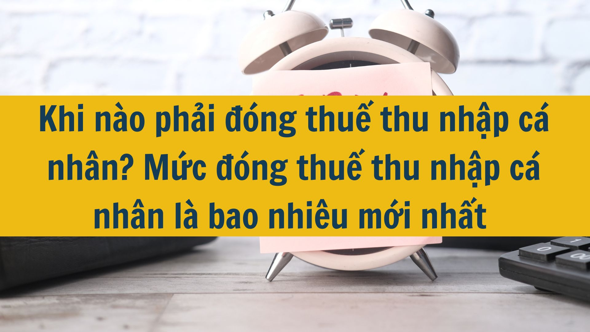 Khi nào phải đóng thuế thu nhập cá nhân? Mức đóng thuế thu nhập cá nhân là bao nhiêu mới nhất 2025