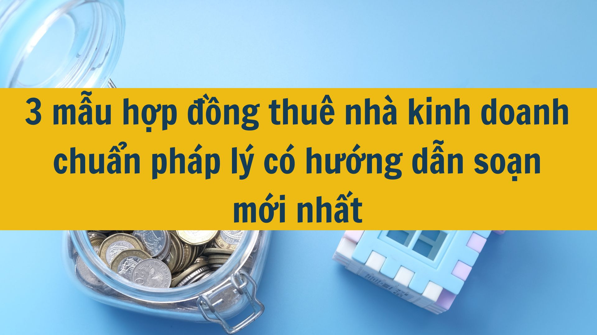 3 mẫu hợp đồng thuê nhà kinh doanh chuẩn pháp lý có hướng dẫn soạn mới nhất 2025