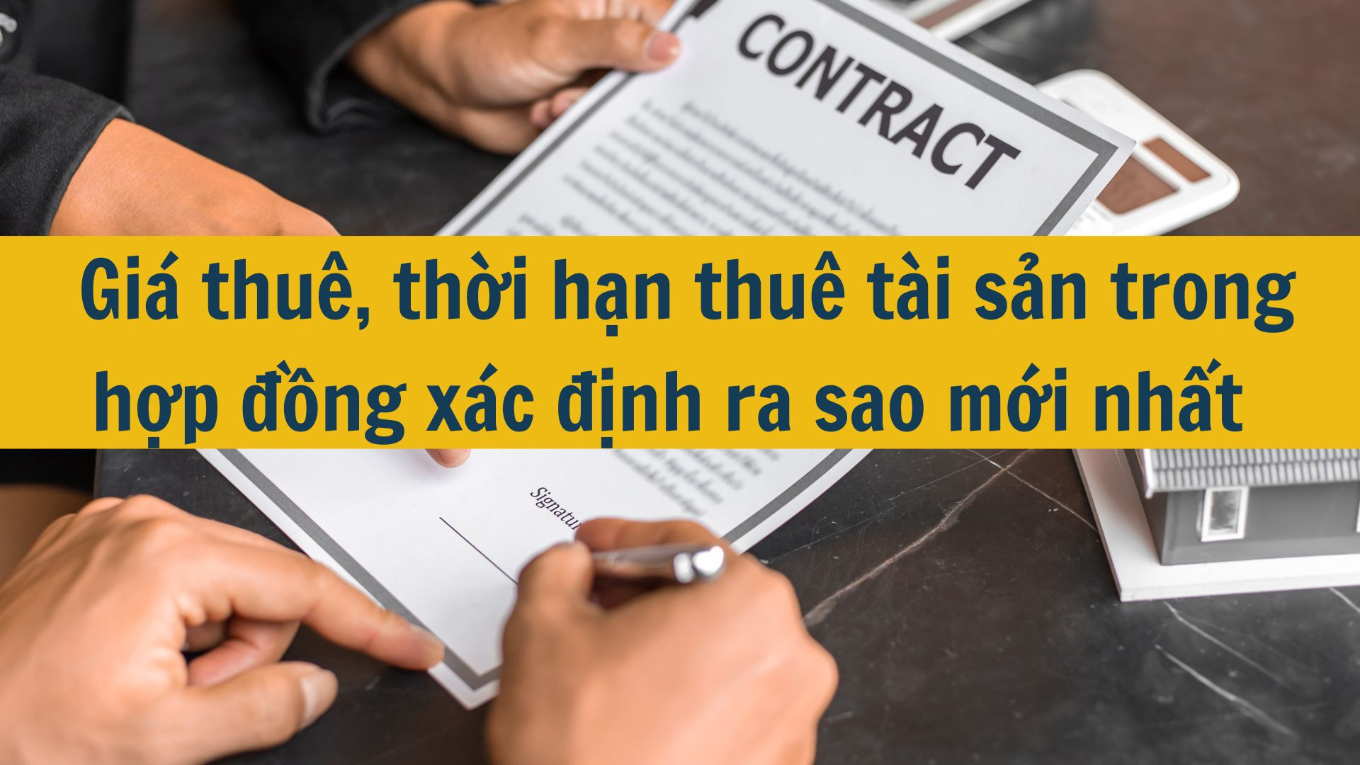 Giá thuê, thời hạn thuê tài sản trong hợp đồng xác định ra sao mới nhất 2025?