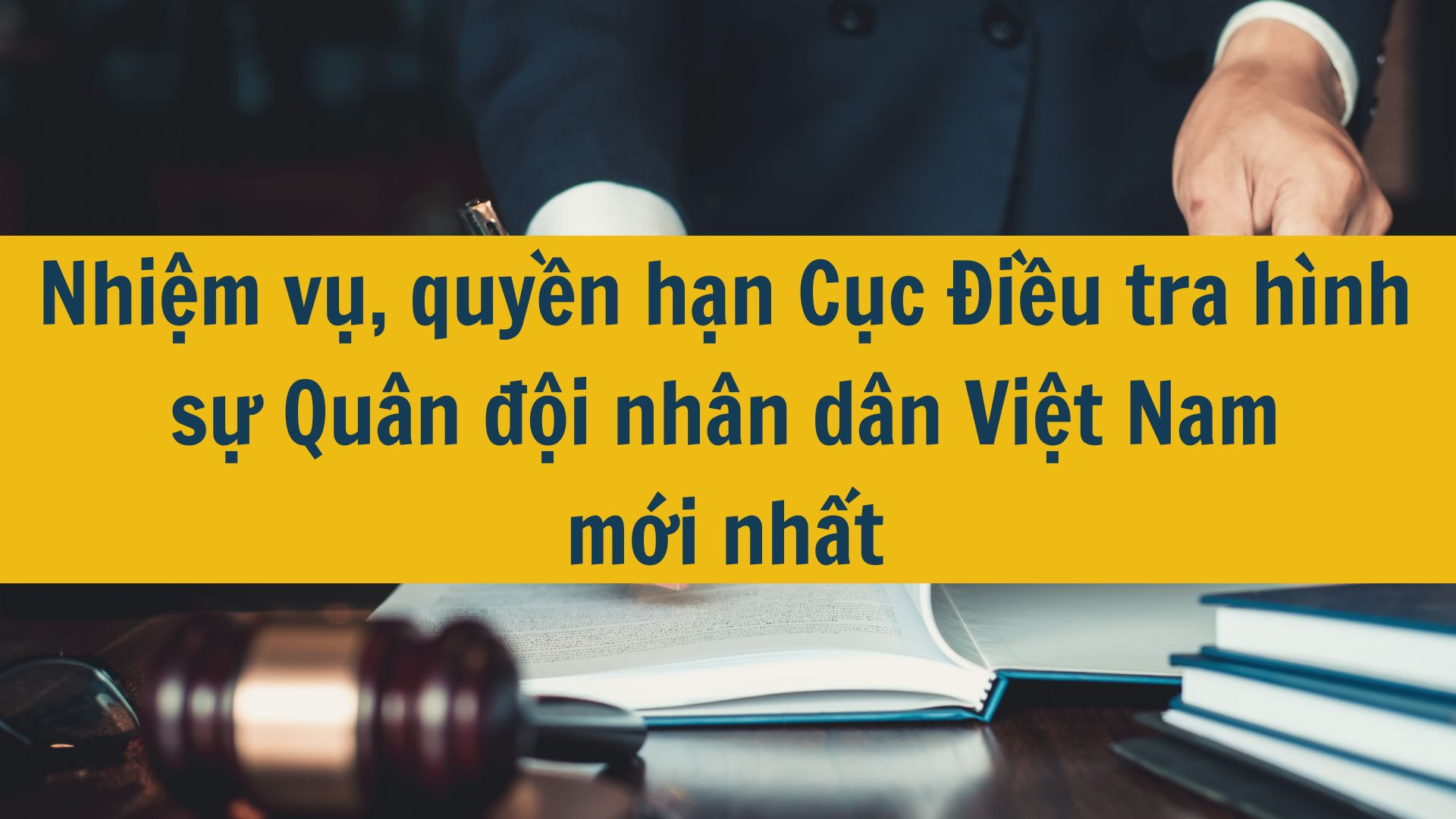 Nhiệm vụ, quyền hạn Cục Điều tra hình sự Quân đội nhân dân Việt Nam mới nhất 2025