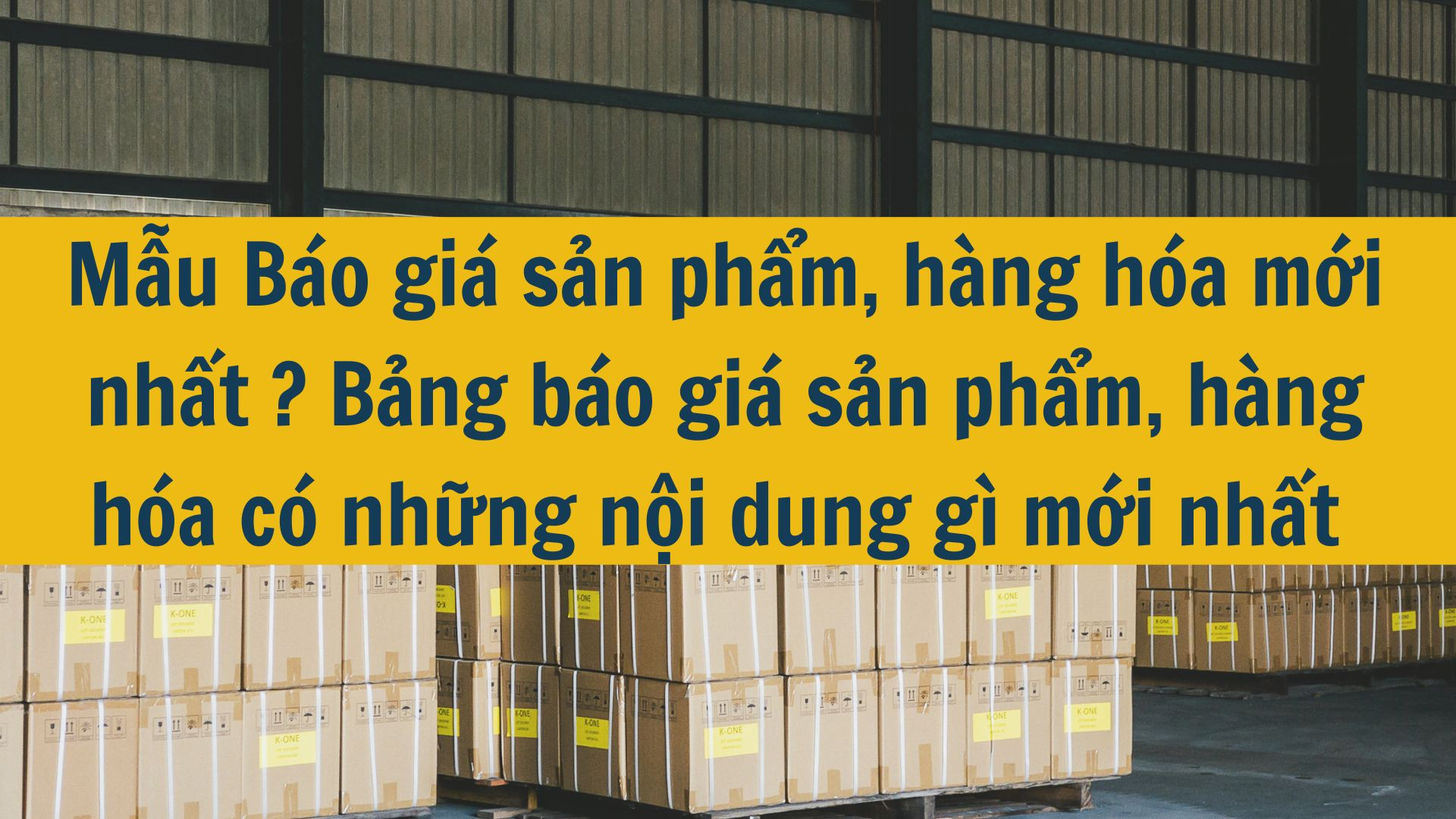 Mẫu Báo giá sản phẩm, hàng hóa mới nhất 2025? Bảng báo giá sản phẩm, hàng hóa có những nội dung gì mới nhất 2025?
