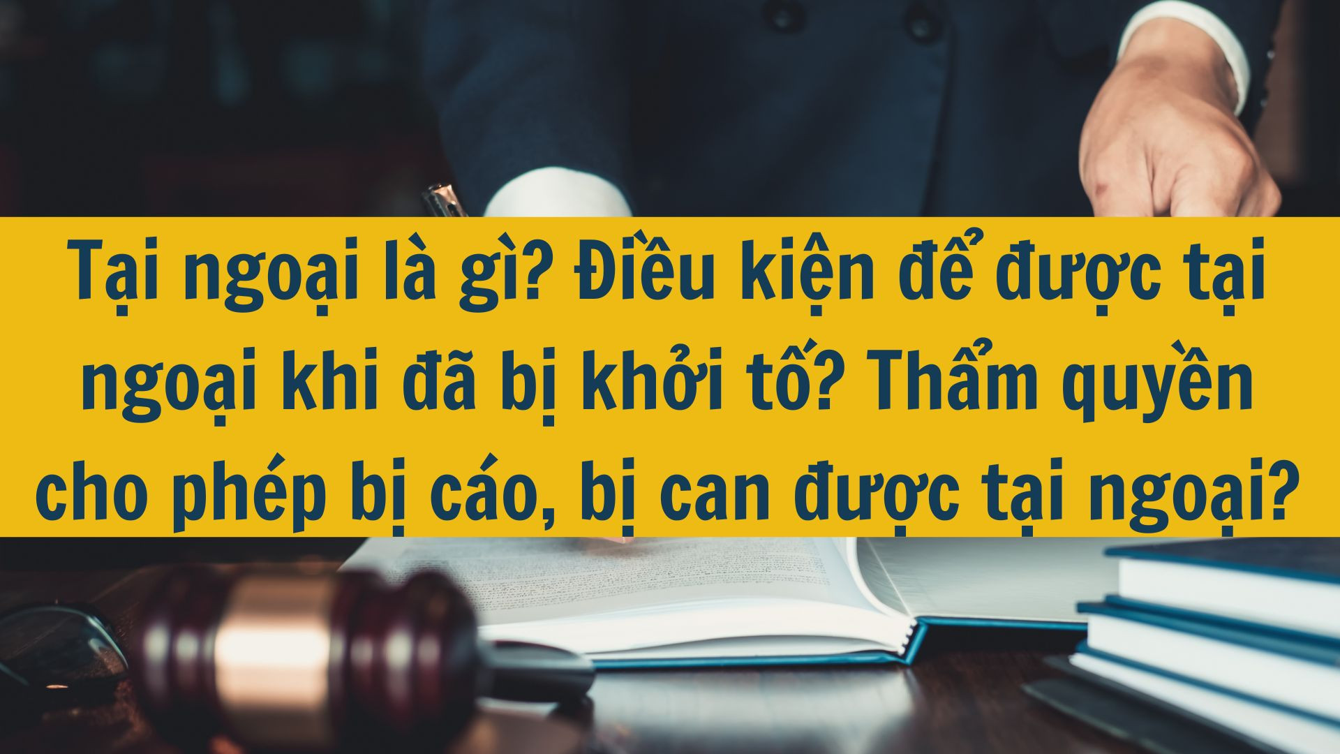 Tại ngoại là gì? Điều kiện để được tại ngoại khi đã bị khởi tố? Thẩm quyền cho phép bị cáo, bị can được tại ngoại?