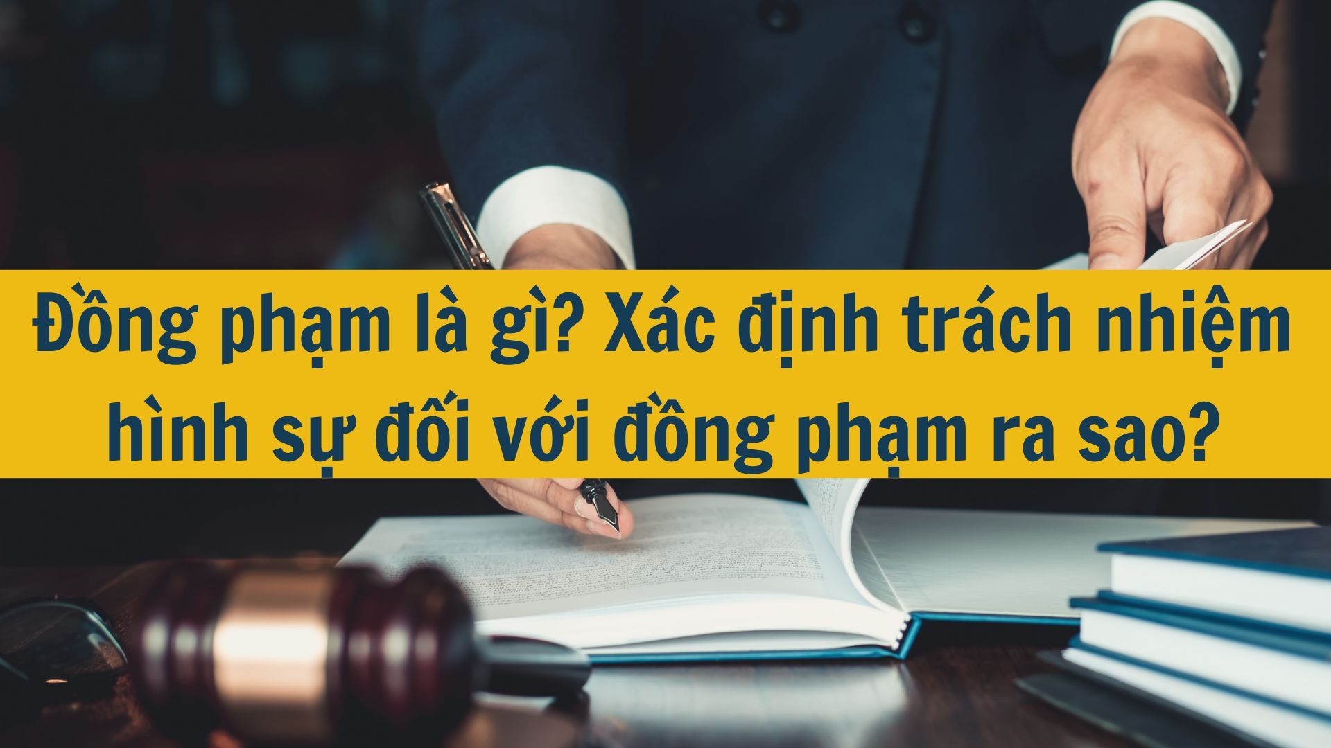 Đồng phạm là gì? Xác định trách nhiệm hình sự đối với đồng phạm ra sao?