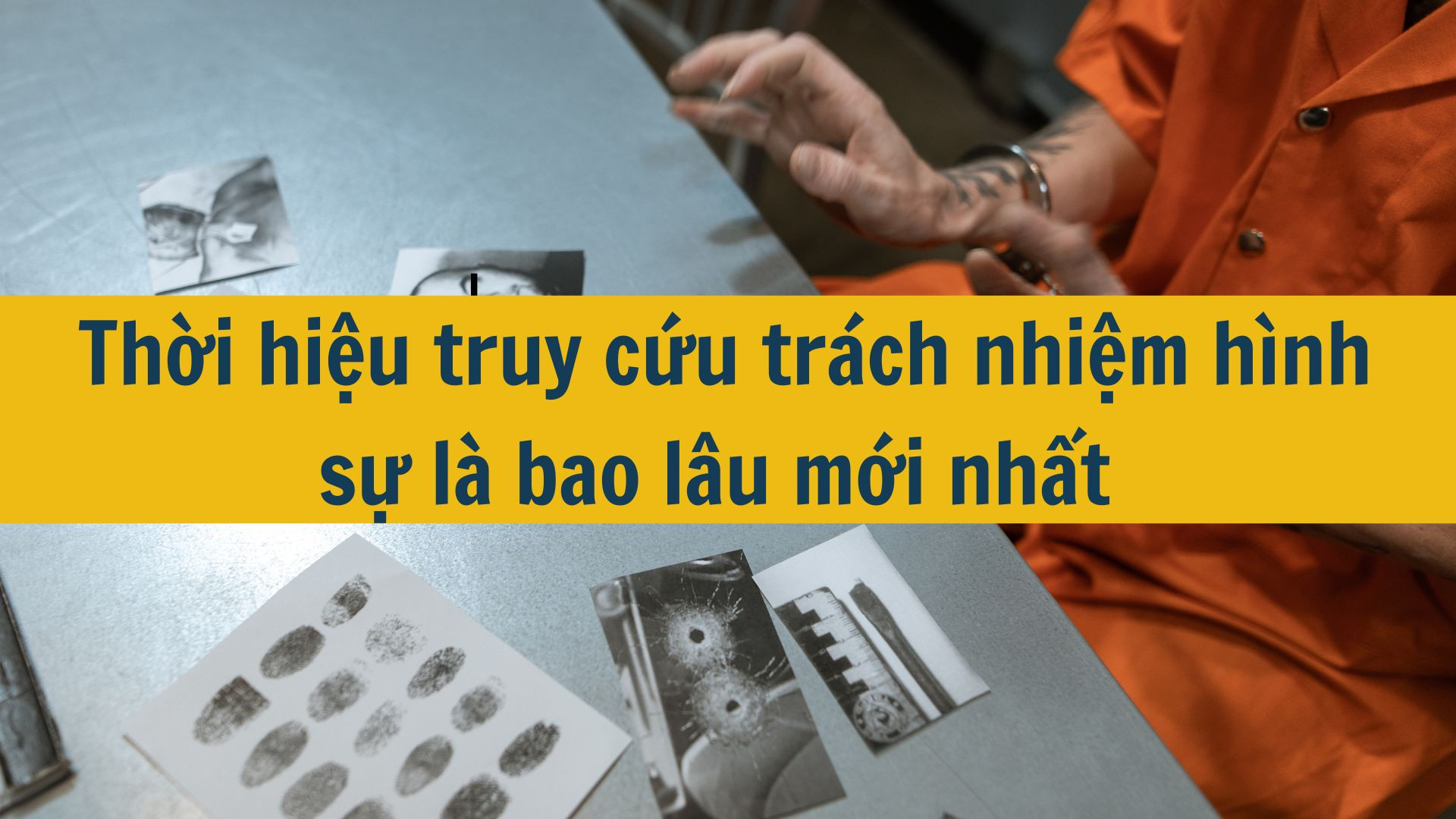 Thời hiệu truy cứu trách nhiệm hình sự là bao lâu mới nhất 2025