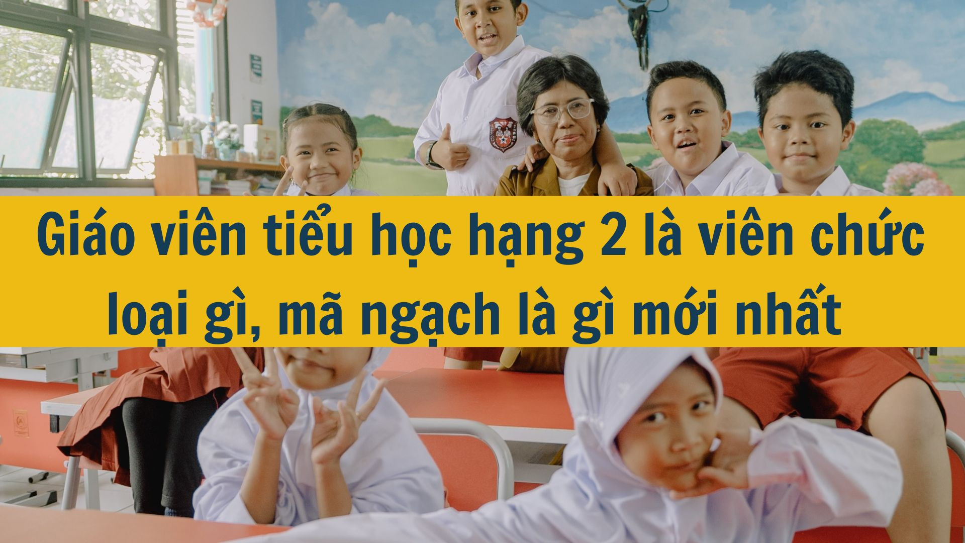 Giáo viên tiểu học hạng 2 là viên chức loại gì, mã ngạch là gì mới nhất 2025?