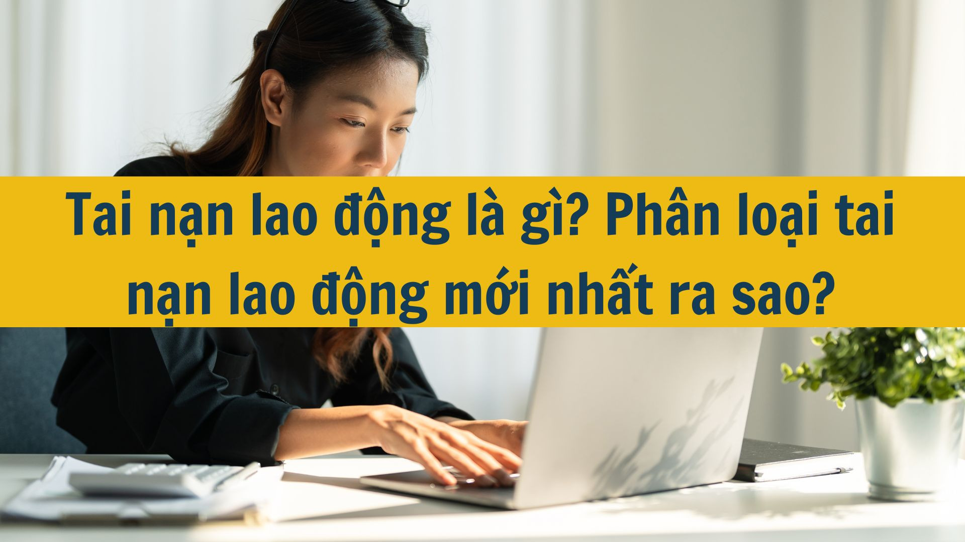 Tai nạn lao động là gì? Phân loại tai nạn lao động mới nhất 2025 ra sao?