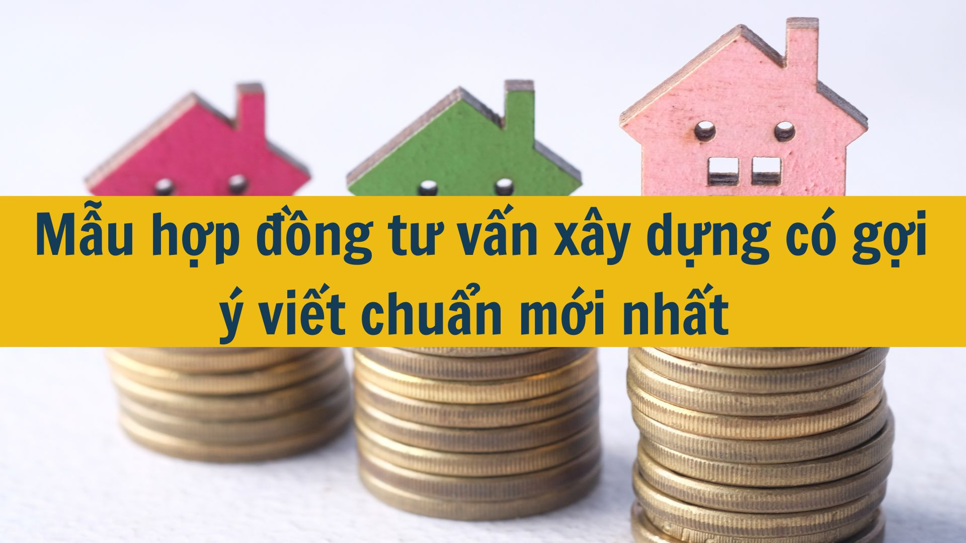 Mẫu hợp đồng tư vấn xây dựng có gợi ý viết chuẩn mới nhất 2025