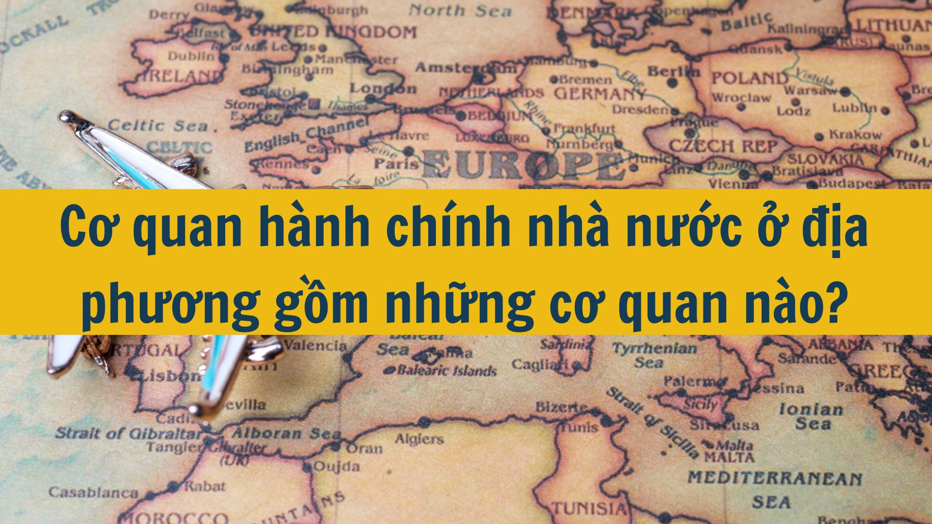 Cơ quan hành chính nhà nước ở địa phương gồm những cơ quan nào?