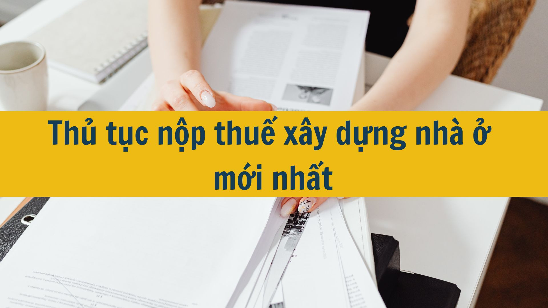 Thủ tục nộp thuế xây dựng nhà ở mới nhất 2025