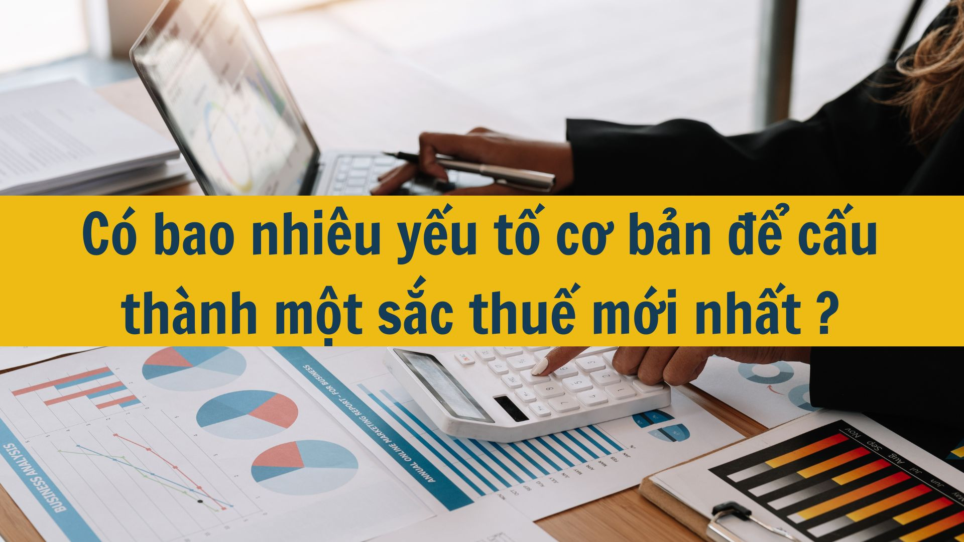 Có bao nhiêu yếu tố cơ bản để cấu thành một sắc thuế mới nhất 2025?