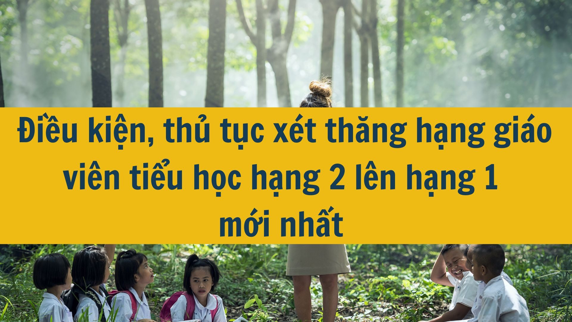 Điều kiện, thủ tục xét thăng hạng giáo viên tiểu học hạng 2 lên hạng 1 mới nhất 2025