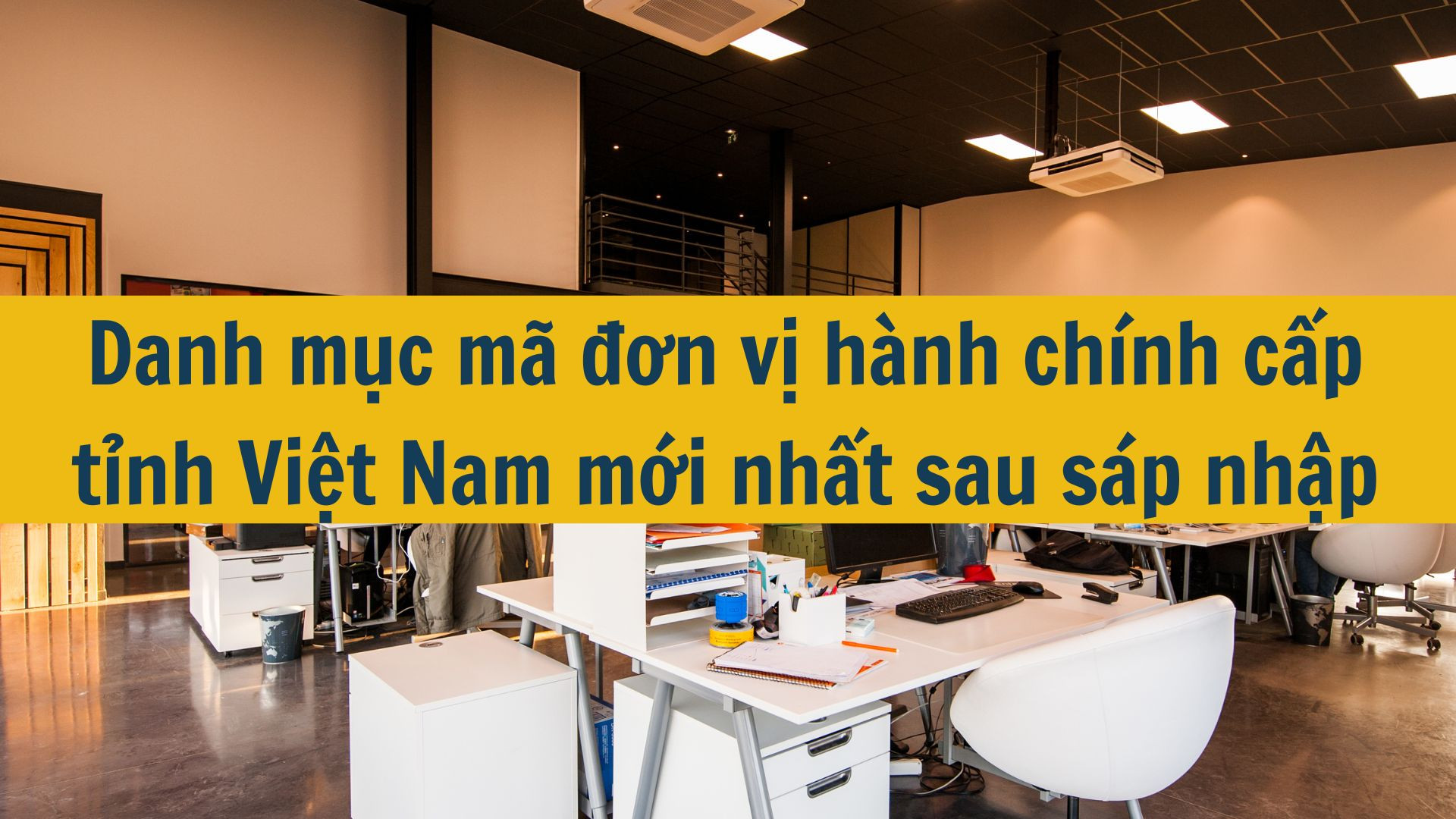 Danh mục mã đơn vị hành chính cấp tỉnh Việt Nam mới nhất 2025 sau sáp nhập