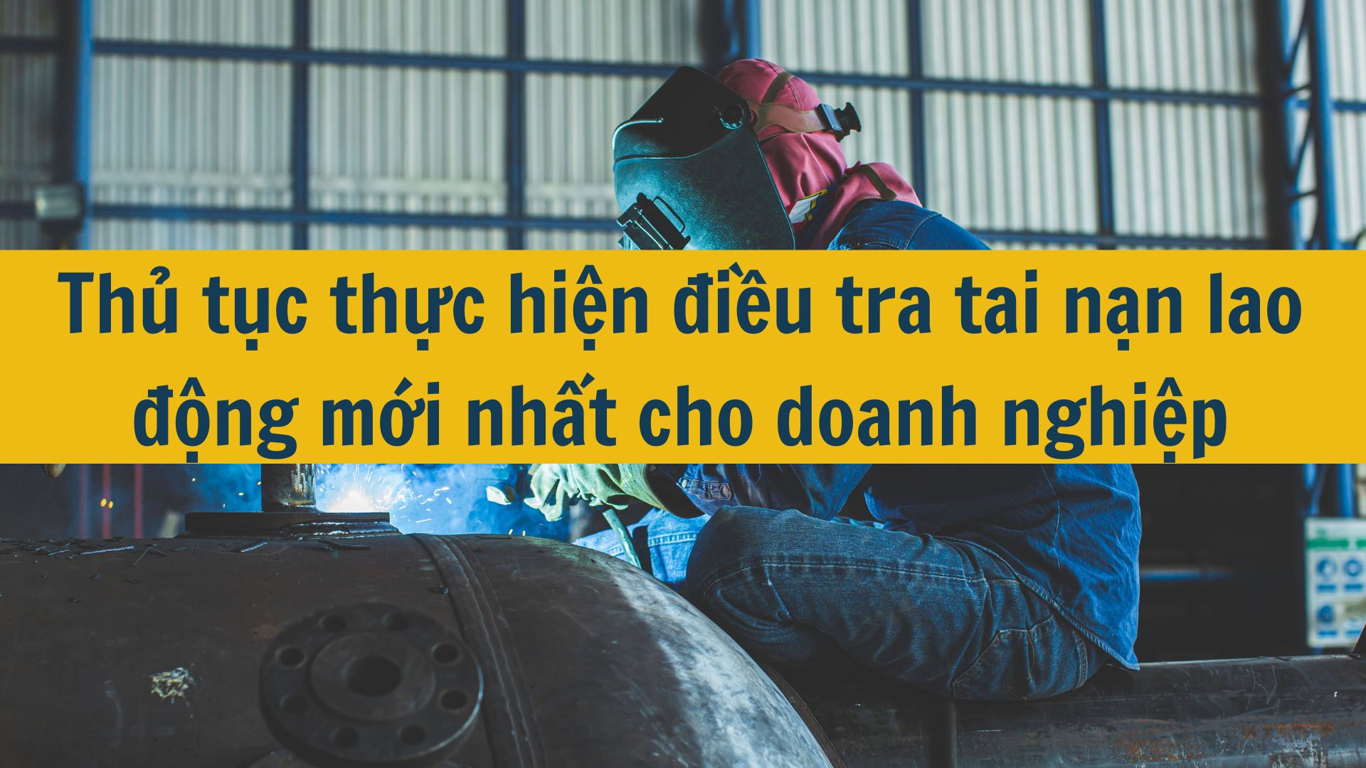Thủ tục thực hiện điều tra tai nạn lao động mới nhất 2025 cho doanh nghiệp