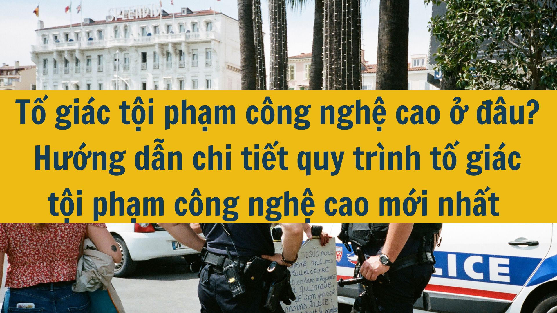 Tố giác tội phạm công nghệ cao ở đâu? Hướng dẫn chi tiết quy trình tố giác tội phạm công nghệ cao mới nhất 2025