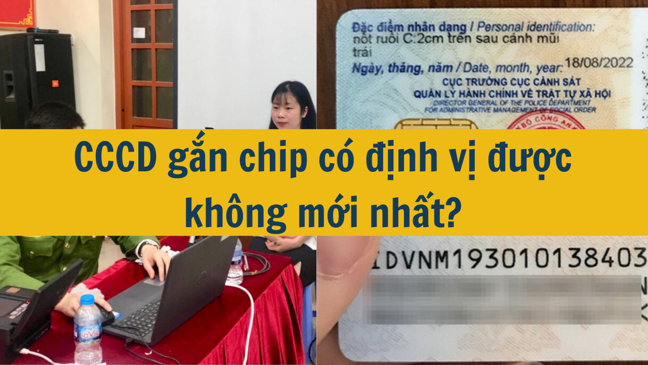 CCCD gắn chip có định vị được không mới nhất 2025?