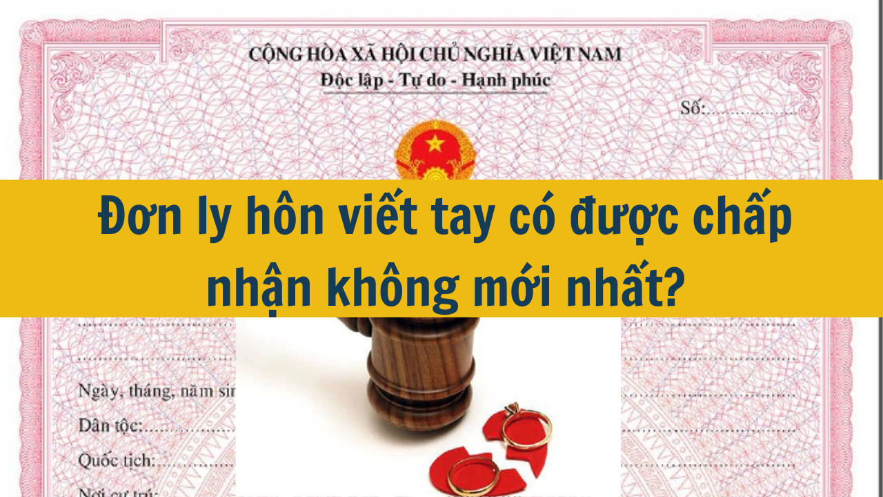 Đơn ly hôn viết tay có được chấp nhận không mới nhất 2025?