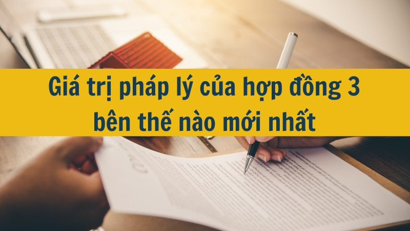 Giá trị pháp lý của hợp đồng 3 bên thế nào mới nhất 2025?