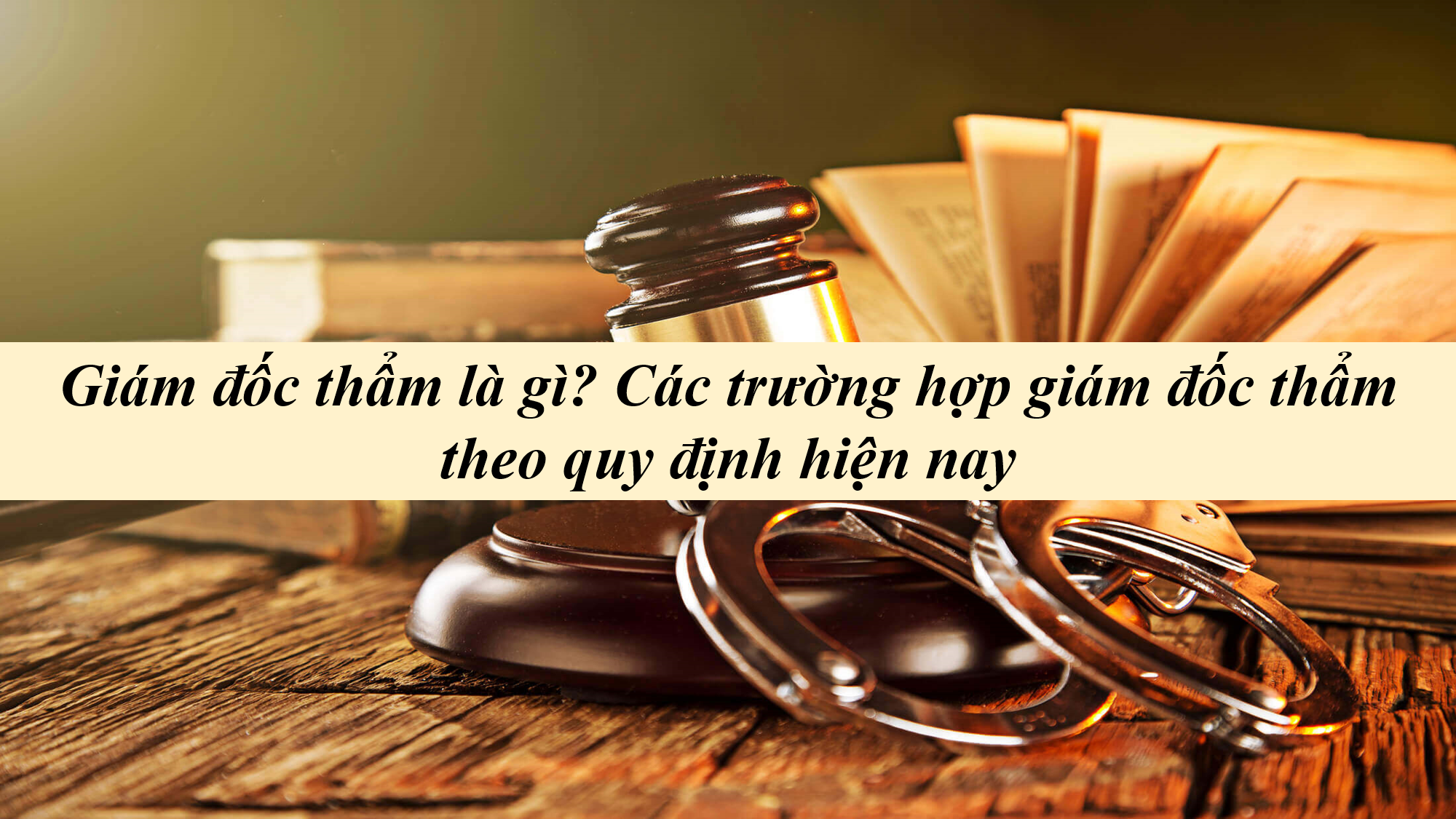 Giám đốc thẩm là gì? Các trường hợp giám đốc thẩm theo quy định hiện nay