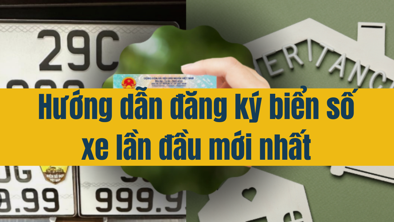 Hướng dẫn đăng ký biển số xe lần đầu mới nhất 2025