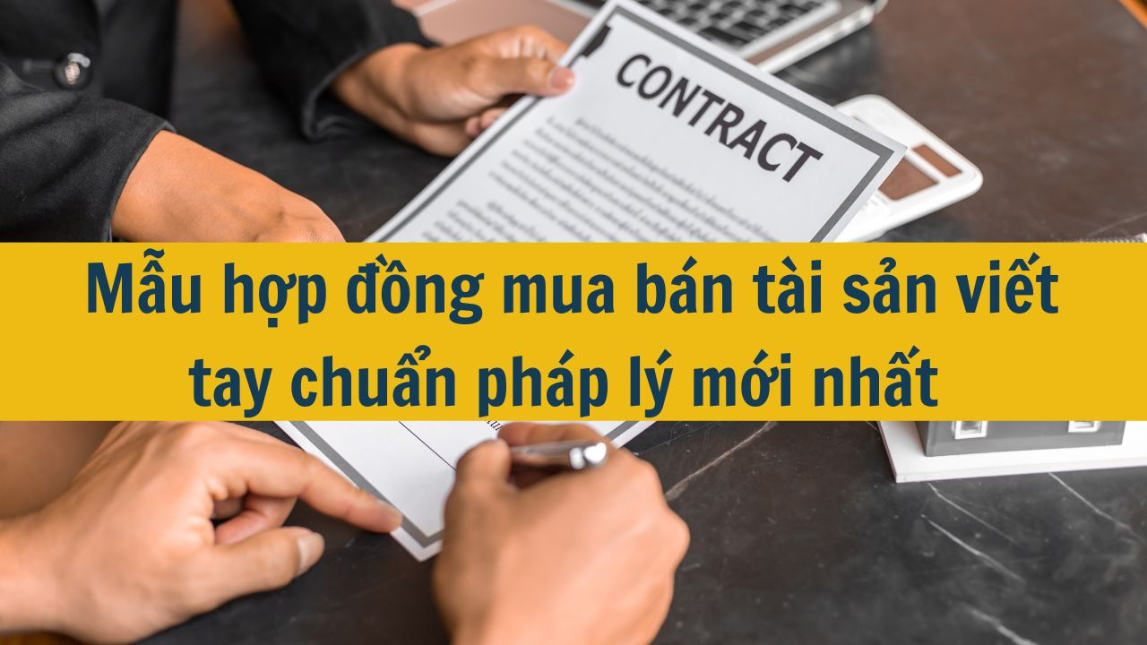 Mẫu hợp đồng mua bán tài sản viết tay chuẩn pháp lý mới nhất 2025