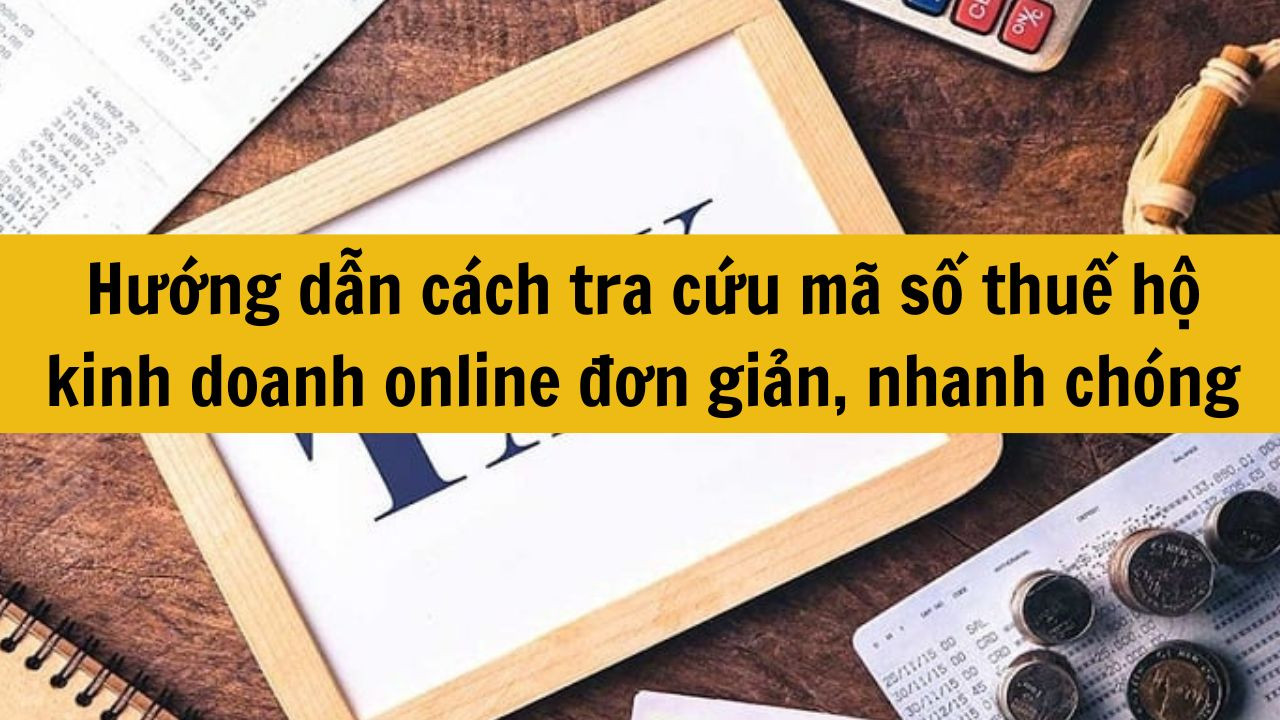 Hướng dẫn cách tra cứu mã số thuế hộ kinh doanh online đơn giản, nhanh chóng 2025