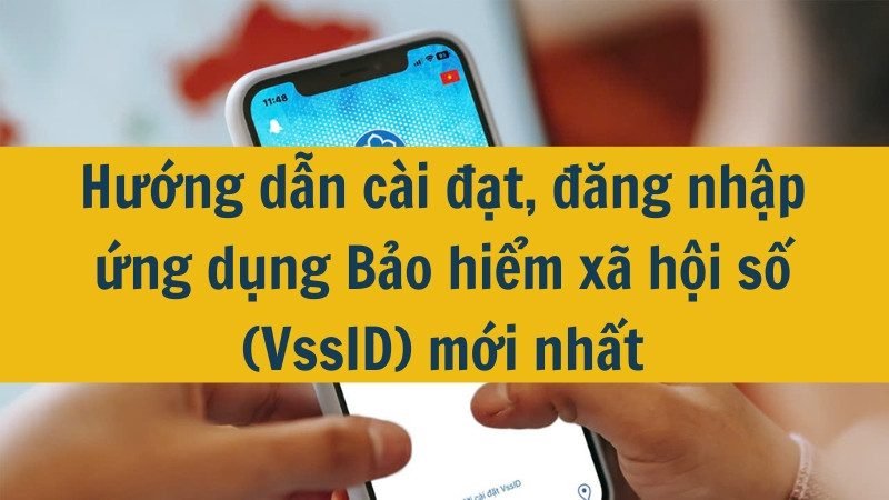 Hướng dẫn cài đặt, đăng nhập ứng dụng Bảo hiểm xã hội số (VssID) mới nhất 2025