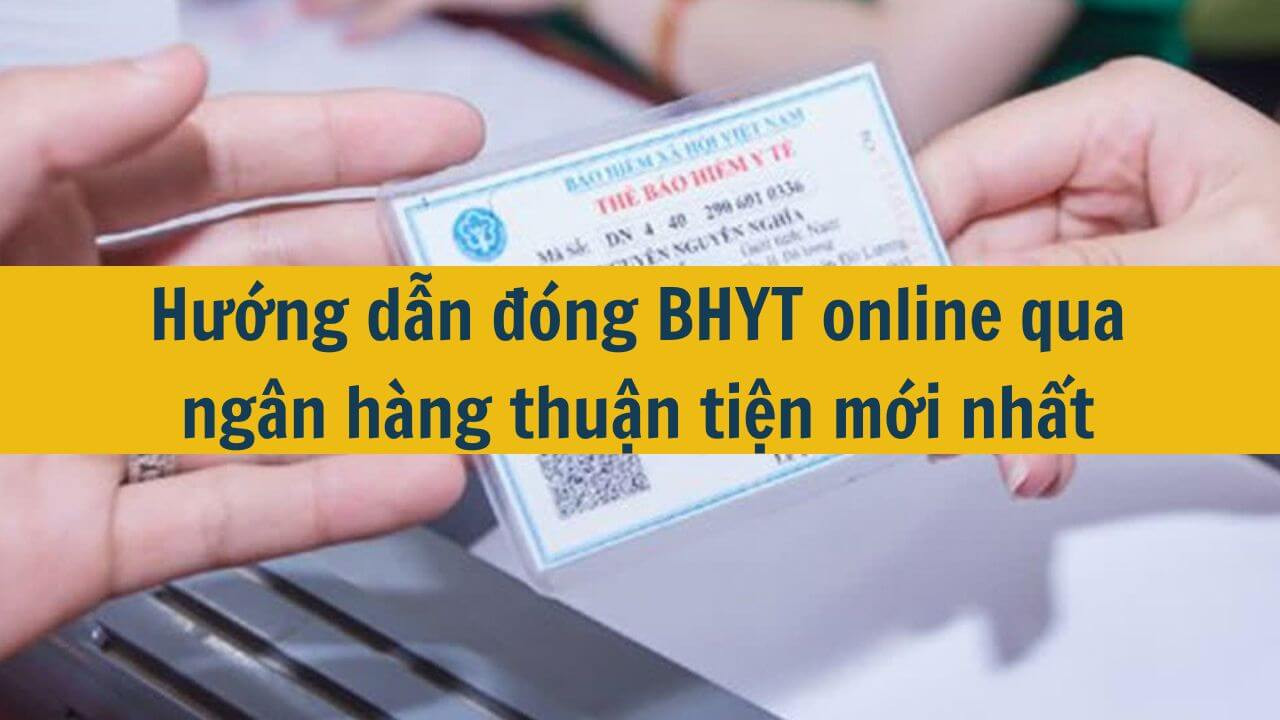 Hướng dẫn đóng BHYT online qua ngân hàng thuận tiện mới nhất 2025