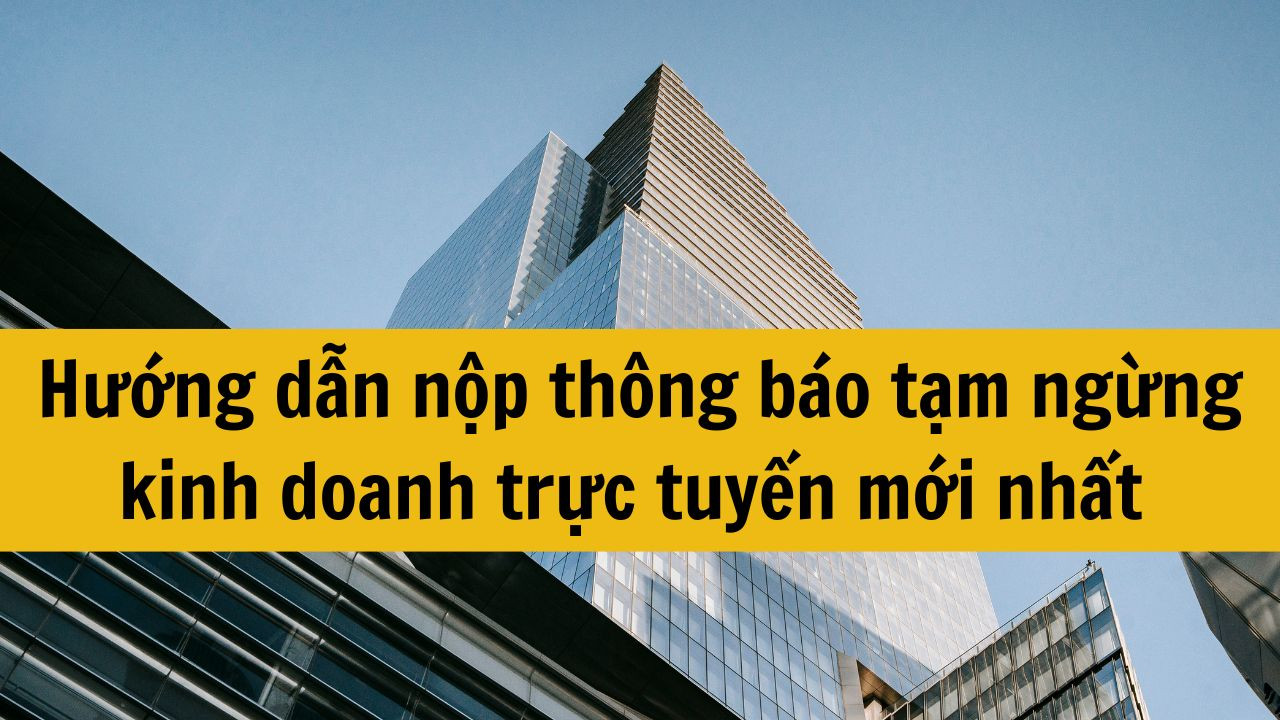 Hướng dẫn nộp thông báo tạm ngừng kinh doanh trực tuyến mới nhất 2025 nhanh gọn
