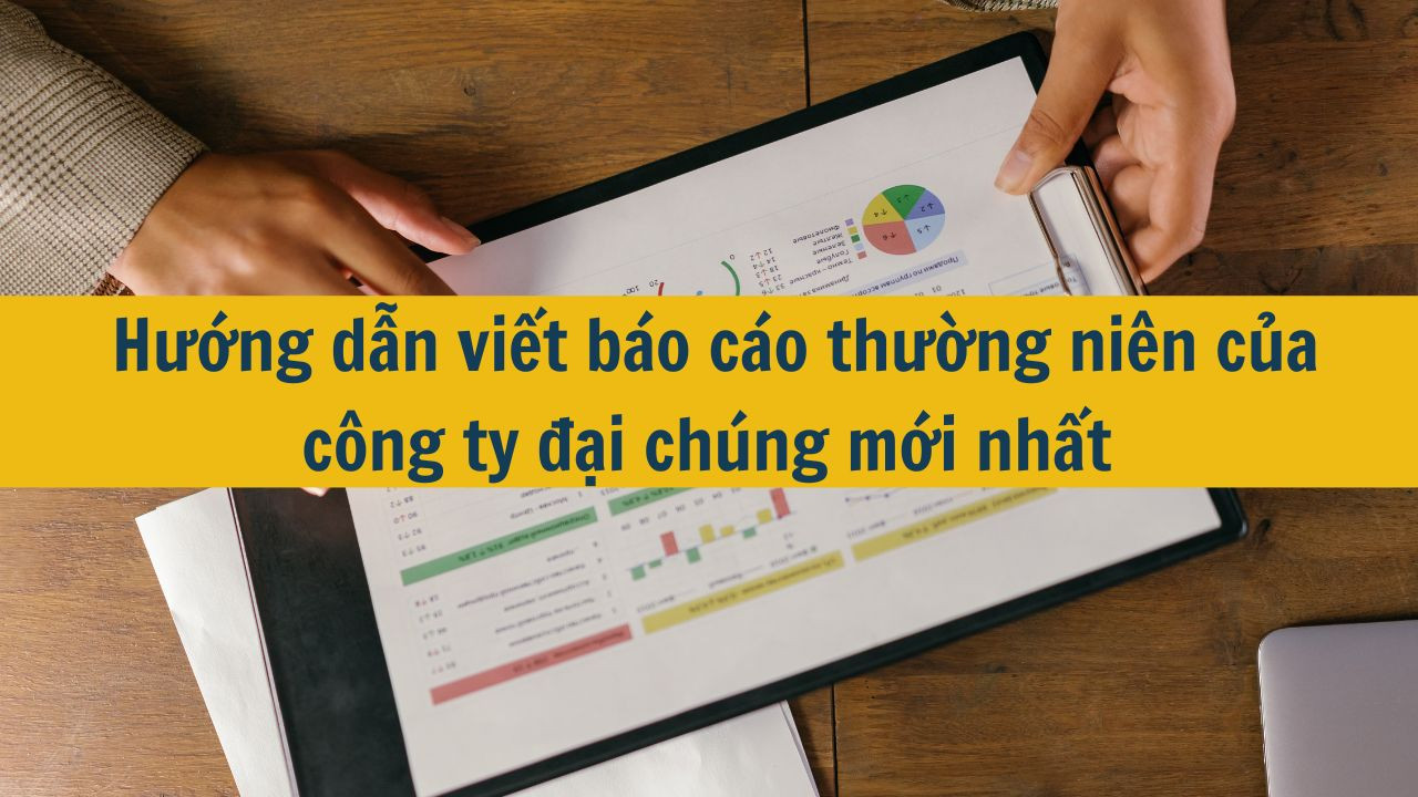 Hướng dẫn viết báo cáo thường niên của công ty đại chúng mới nhất 2025