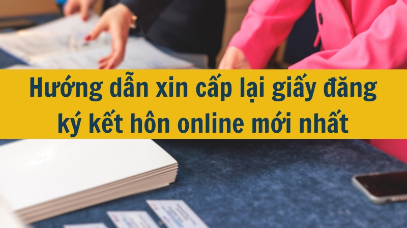 Hướng dẫn xin cấp lại giấy đăng ký kết hôn online mới nhất 2025