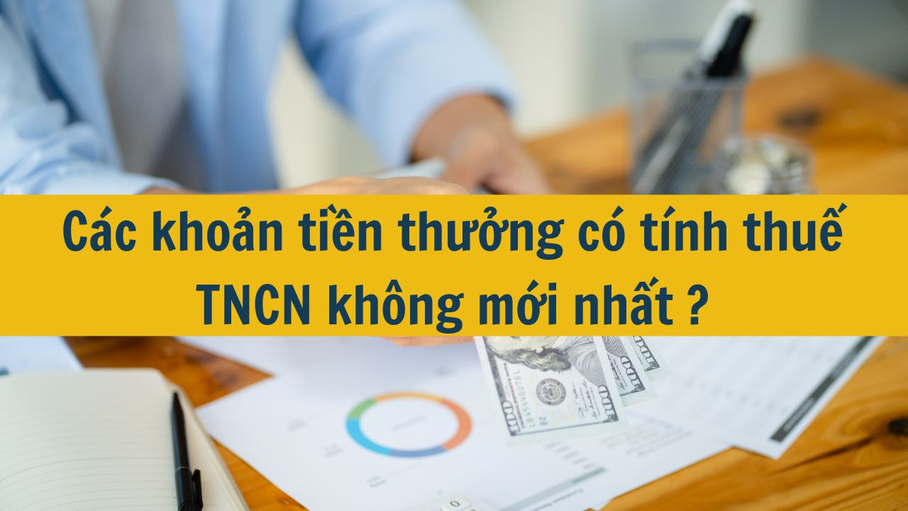 Các khoản tiền thưởng có tính thuế TNCN không mới nhất 2025?