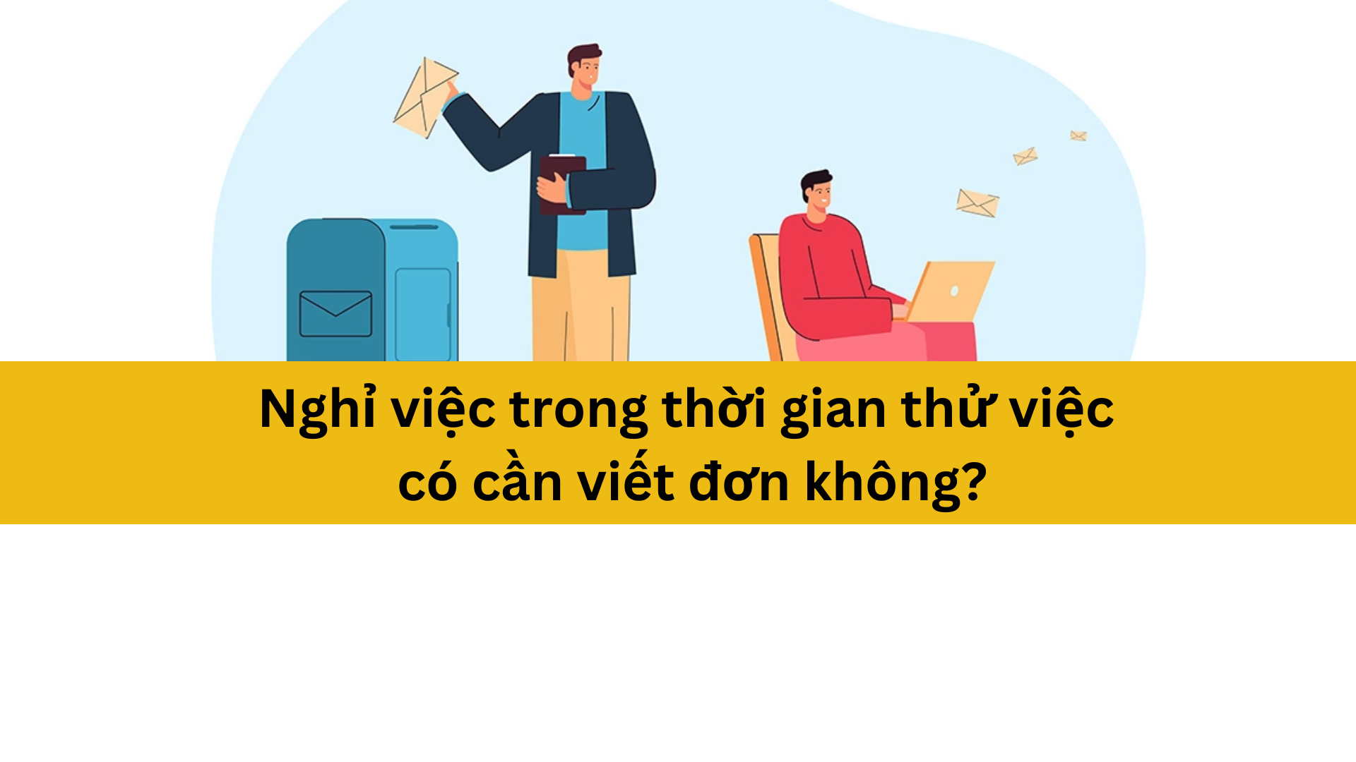 Nghỉ việc trong thời gian thử việc có cần viết đơn không?