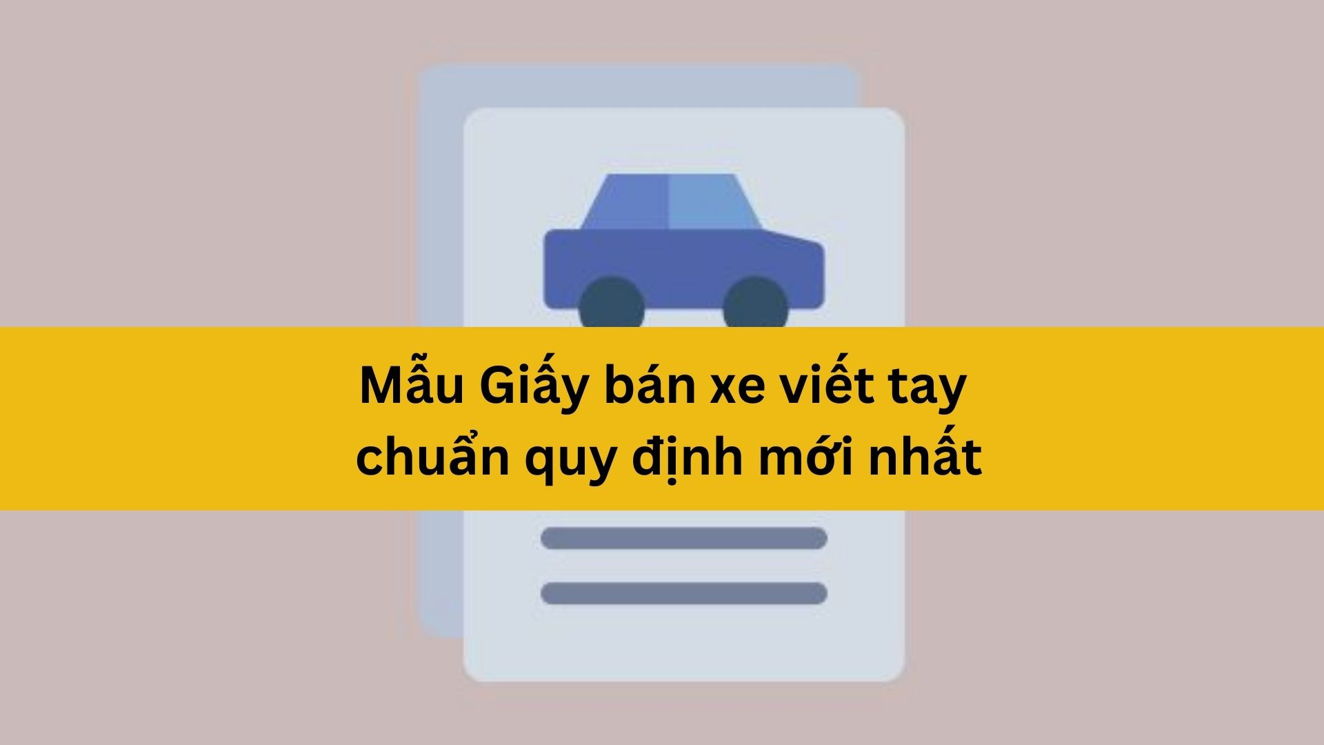 Mẫu Giấy bán xe viết tay chuẩn quy định mới nhất 2025