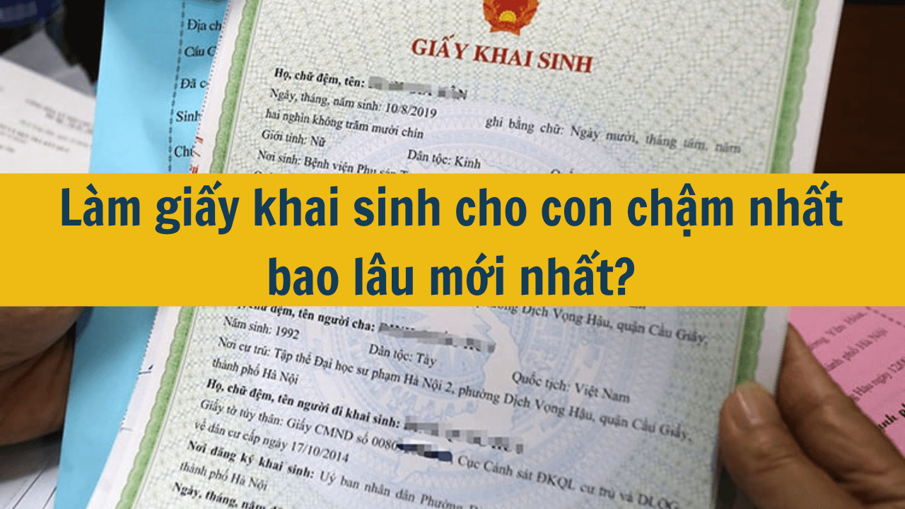 Làm giấy khai sinh cho con chậm nhất bao lâu mới nhất 2025?