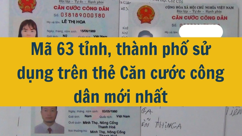 Mã 63 tỉnh, thành phố sử dụng trên thẻ Căn cước công dân mới nhất 2025?