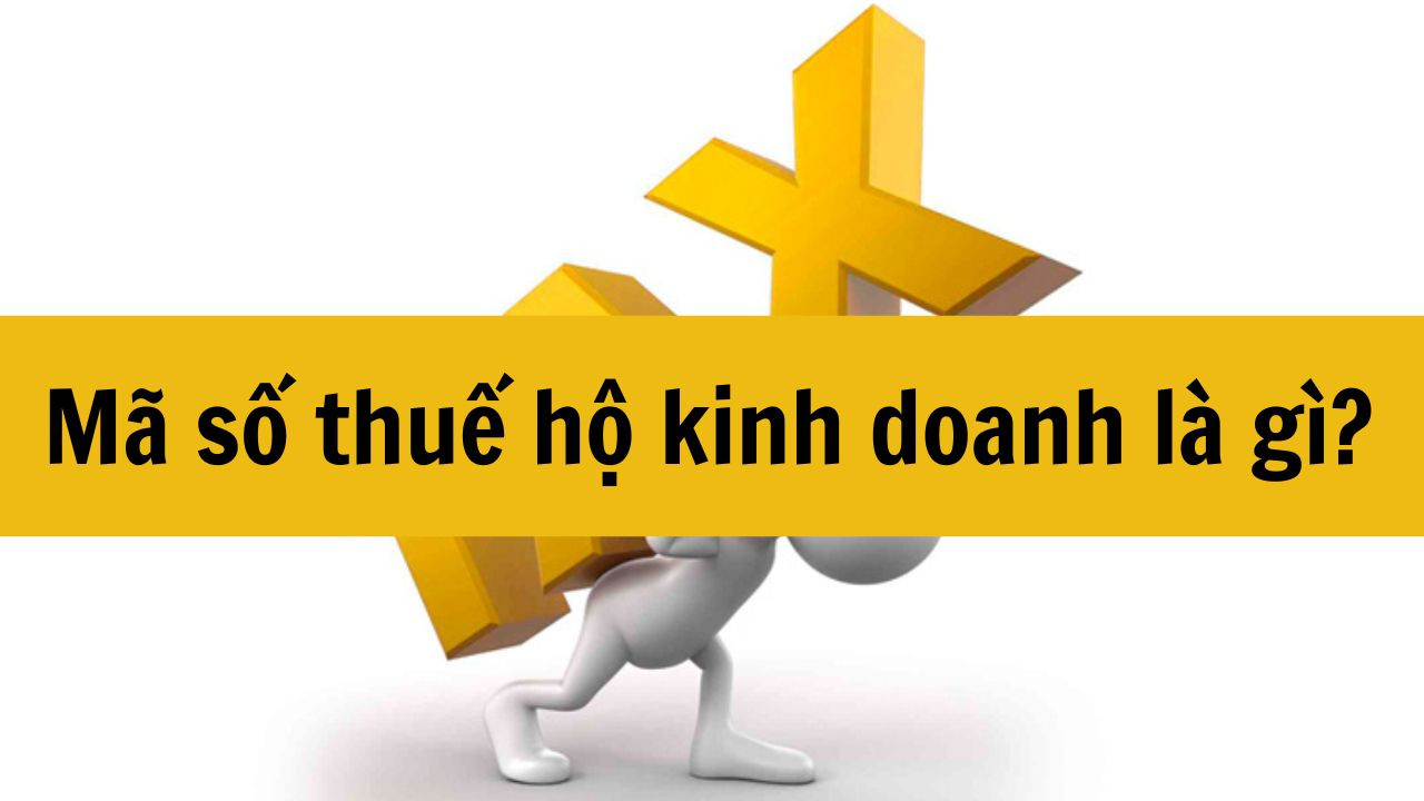 Mã số thuế hộ kinh doanh là gì mới nhất 2025?
