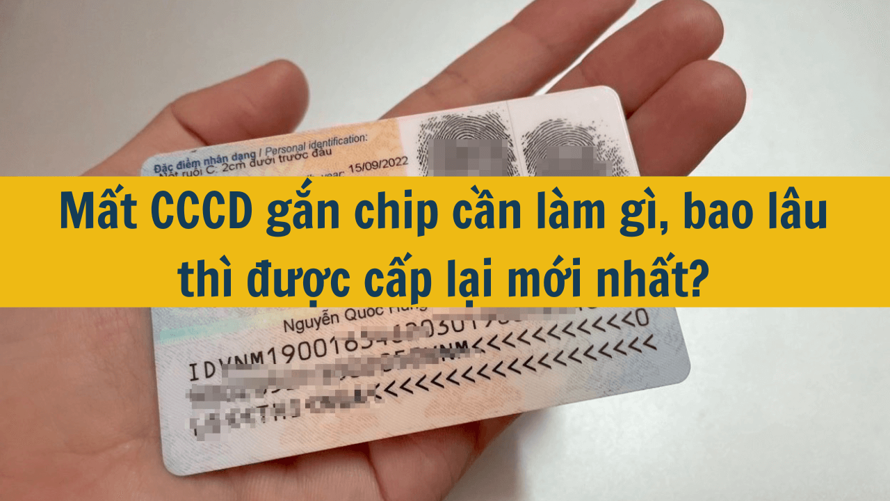 Mất CCCD gắn chip cần làm gì, bao lâu thì được cấp lại mới nhất 2025?