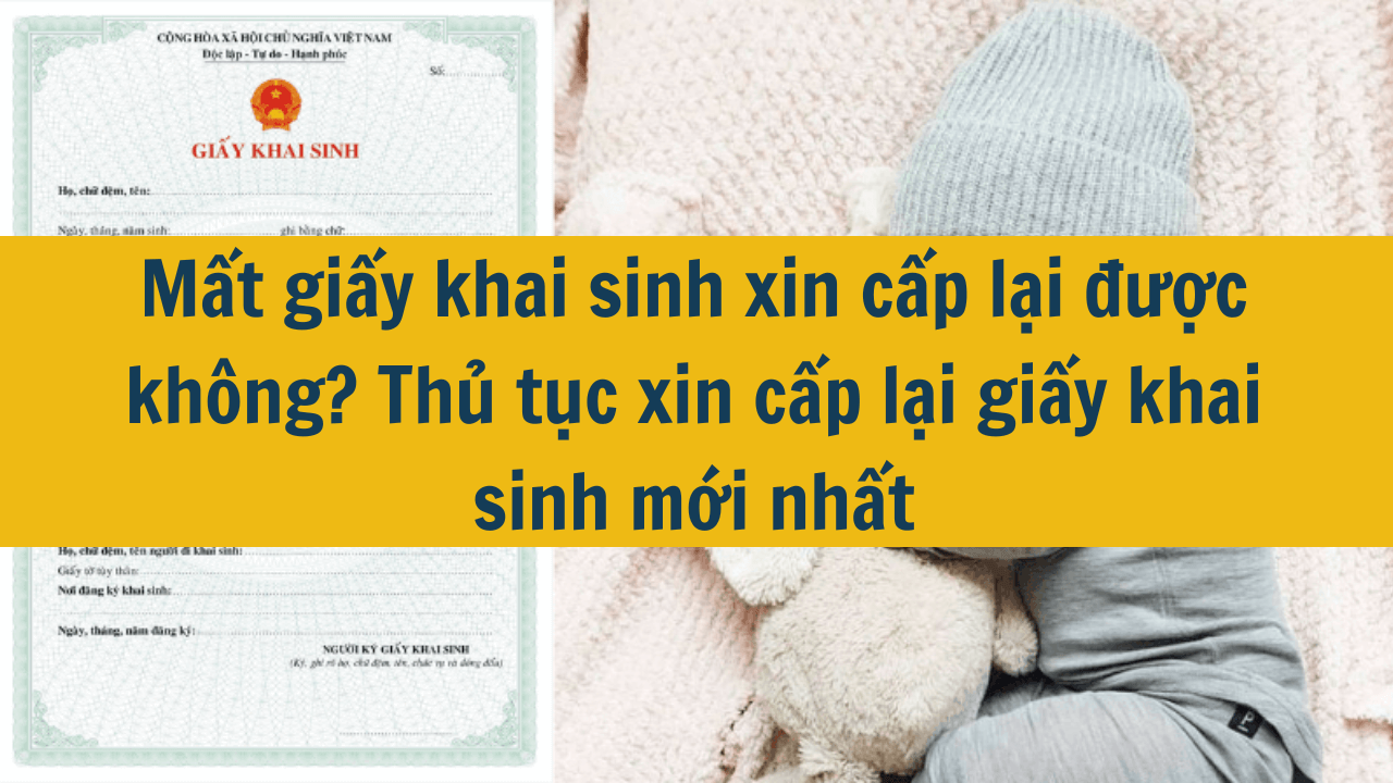 Mất giấy khai sinh xin cấp lại được không? Thủ tục xin cấp lại giấy khai sinh mới nhất 2025