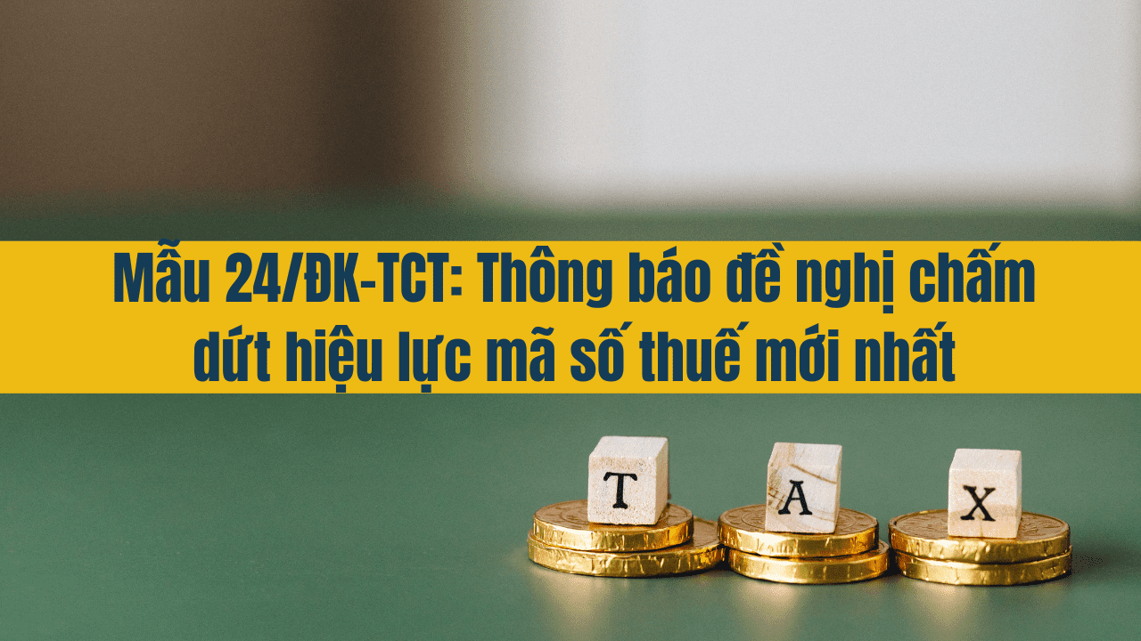 Mẫu 24/ĐK-TCT: Thông báo đề nghị chấm dứt hiệu lực mã số thuế mới nhất 2025