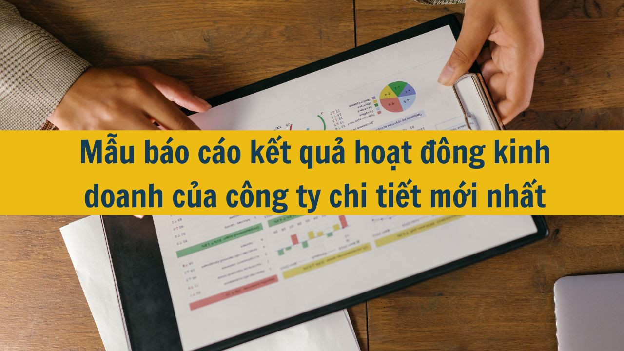Mẫu báo cáo kết quả hoạt đông kinh doanh của công ty chi tiết mới nhất 2025