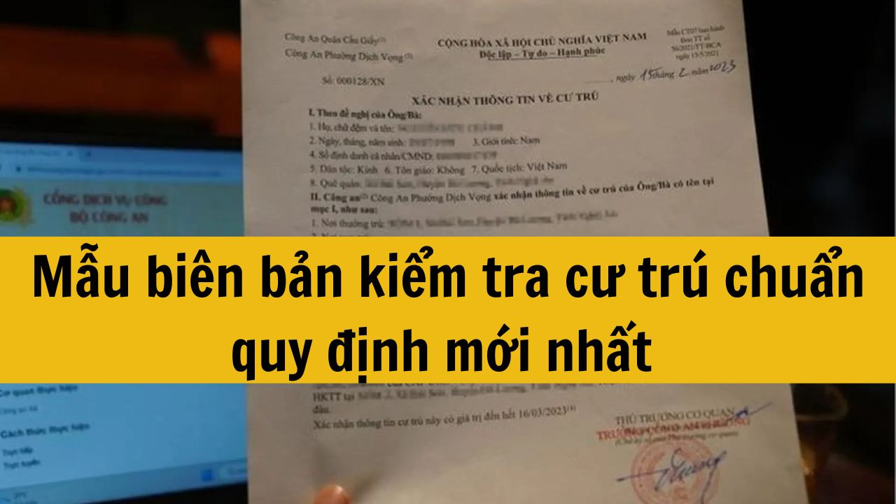 Mẫu biên bản kiểm tra cư trú chuẩn quy định mới nhất 2025