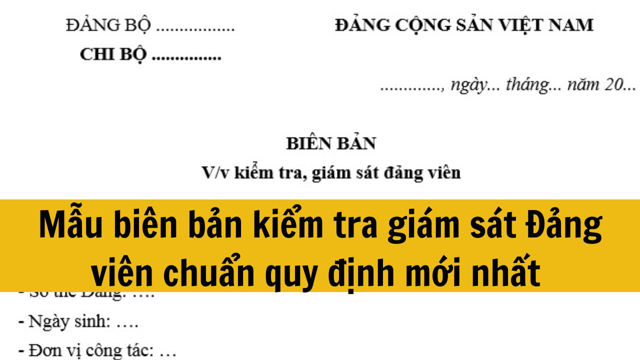 Mẫu biên bản kiểm tra giám sát Đảng viên chuẩn quy định mới nhất 2025