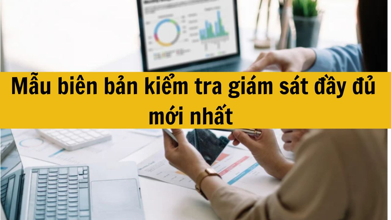 Mẫu biên bản kiểm tra giám sát đầy đủ mới nhất 2025