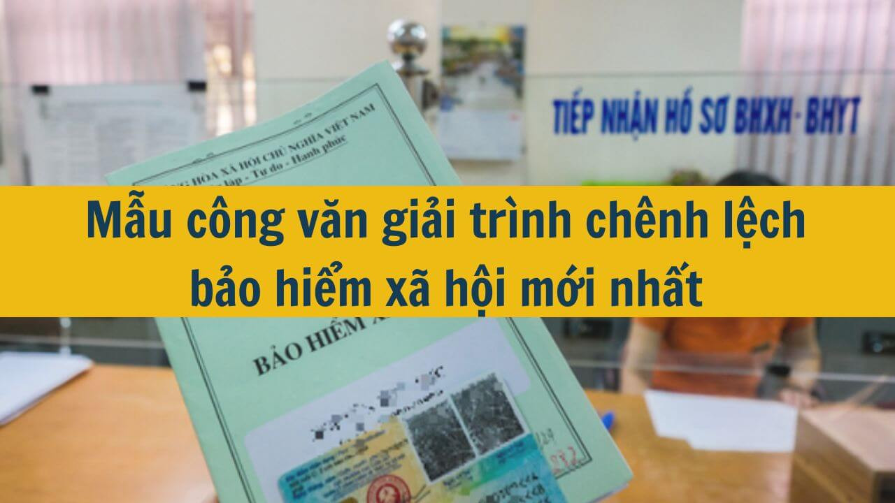 Mẫu công văn giải trình chênh lệch bảo hiểm xã hội mới nhất 2025