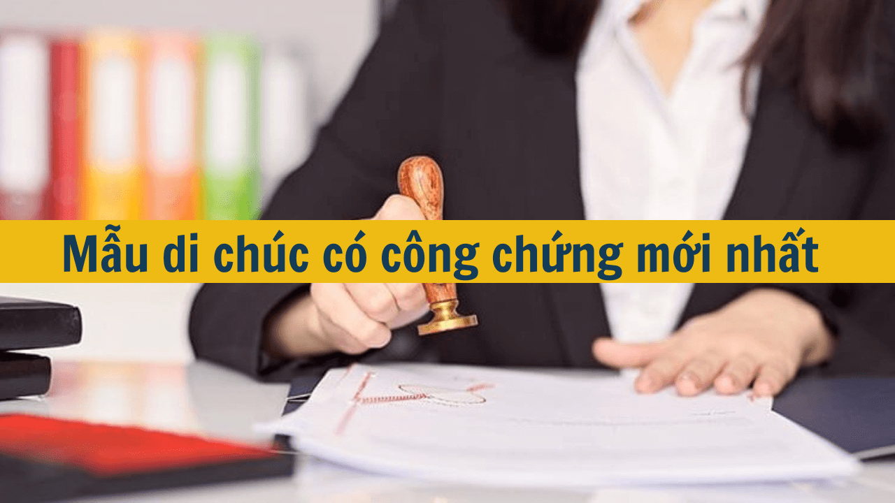 Mẫu di chúc có công chứng mới nhất 2025