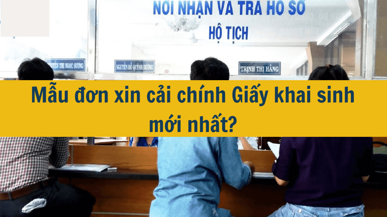 Mẫu đơn xin cải chính Giấy khai sinh mới nhất 2025?