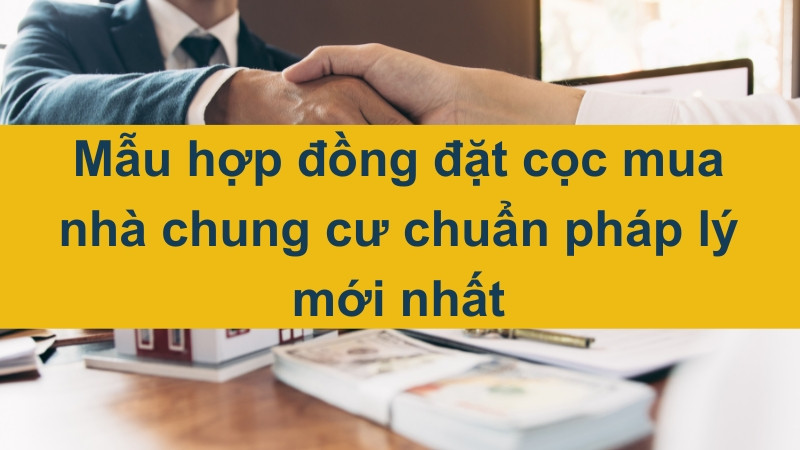 Mẫu hợp đồng đặt cọc mua nhà chung cư chuẩn pháp lý mới nhất 2025